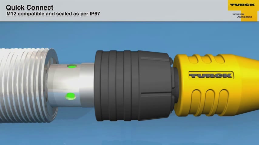 Quick Connect: M12 compatible and sealed as per IP67